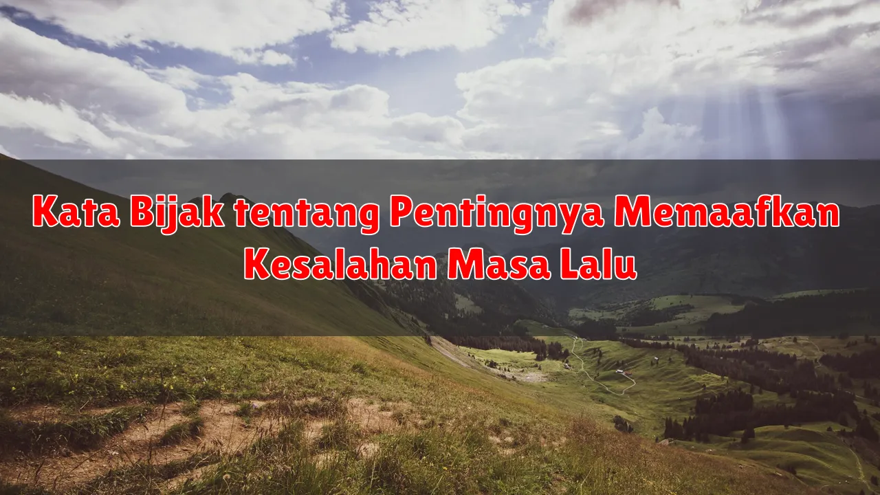 Kata Bijak tentang Pentingnya Memaafkan Kesalahan Masa Lalu