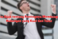 Kata Bijak tentang Pentingnya Membangun Hubungan yang Kuat dan Tulus