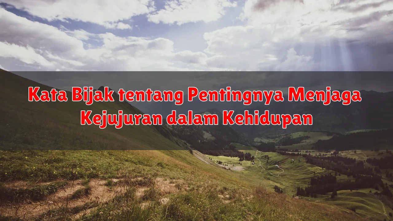 Kata Bijak tentang Pentingnya Menjaga Kejujuran dalam Kehidupan