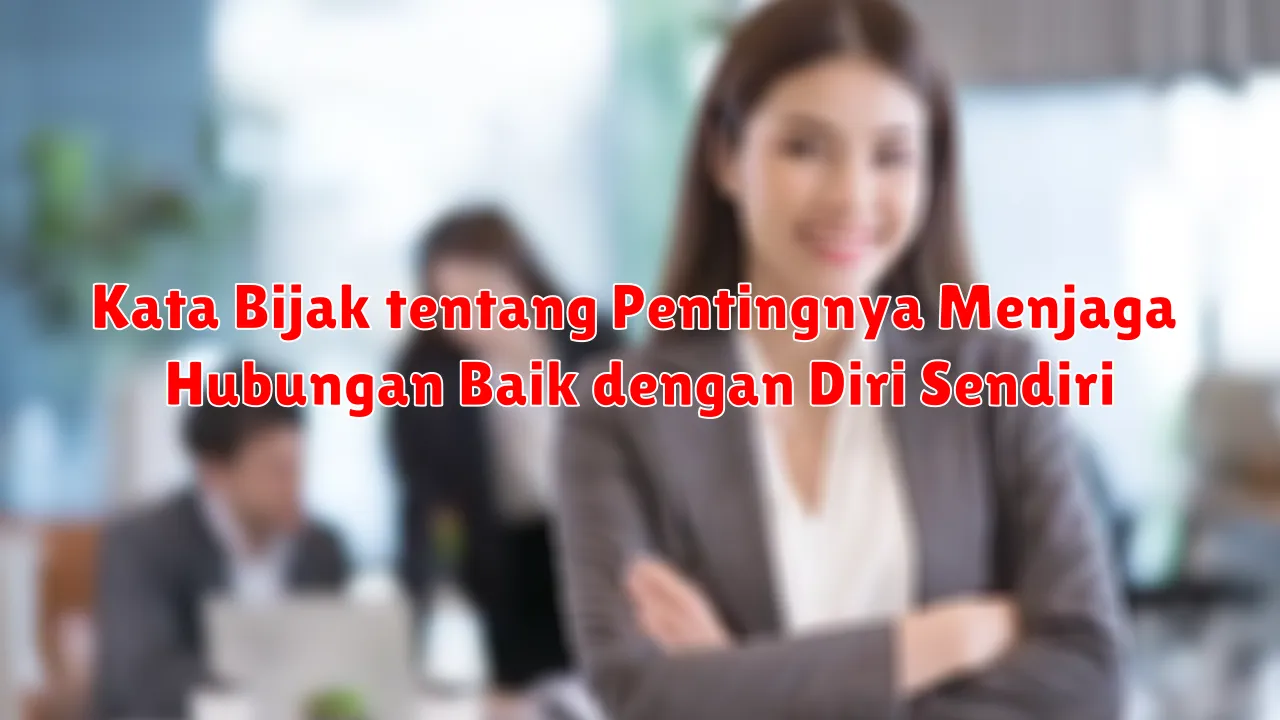 Kata Bijak tentang Pentingnya Menjaga Hubungan Baik dengan Diri Sendiri