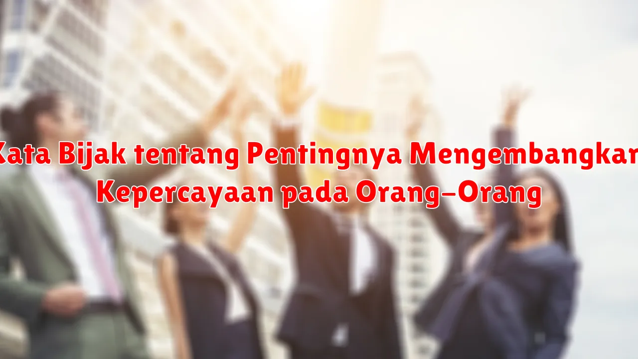 Kata Bijak tentang Pentingnya Mengembangkan Kepercayaan pada Orang-Orang