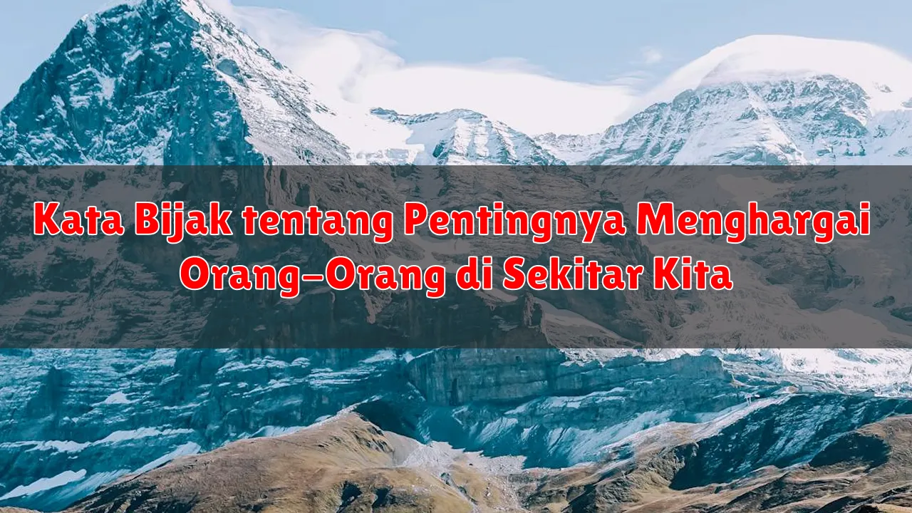 Kata Bijak tentang Pentingnya Menghargai Orang-Orang di Sekitar Kita