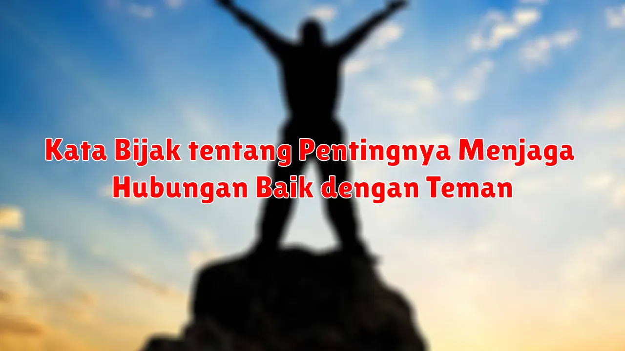 Kata Bijak tentang Pentingnya Menjaga Hubungan Baik dengan Teman