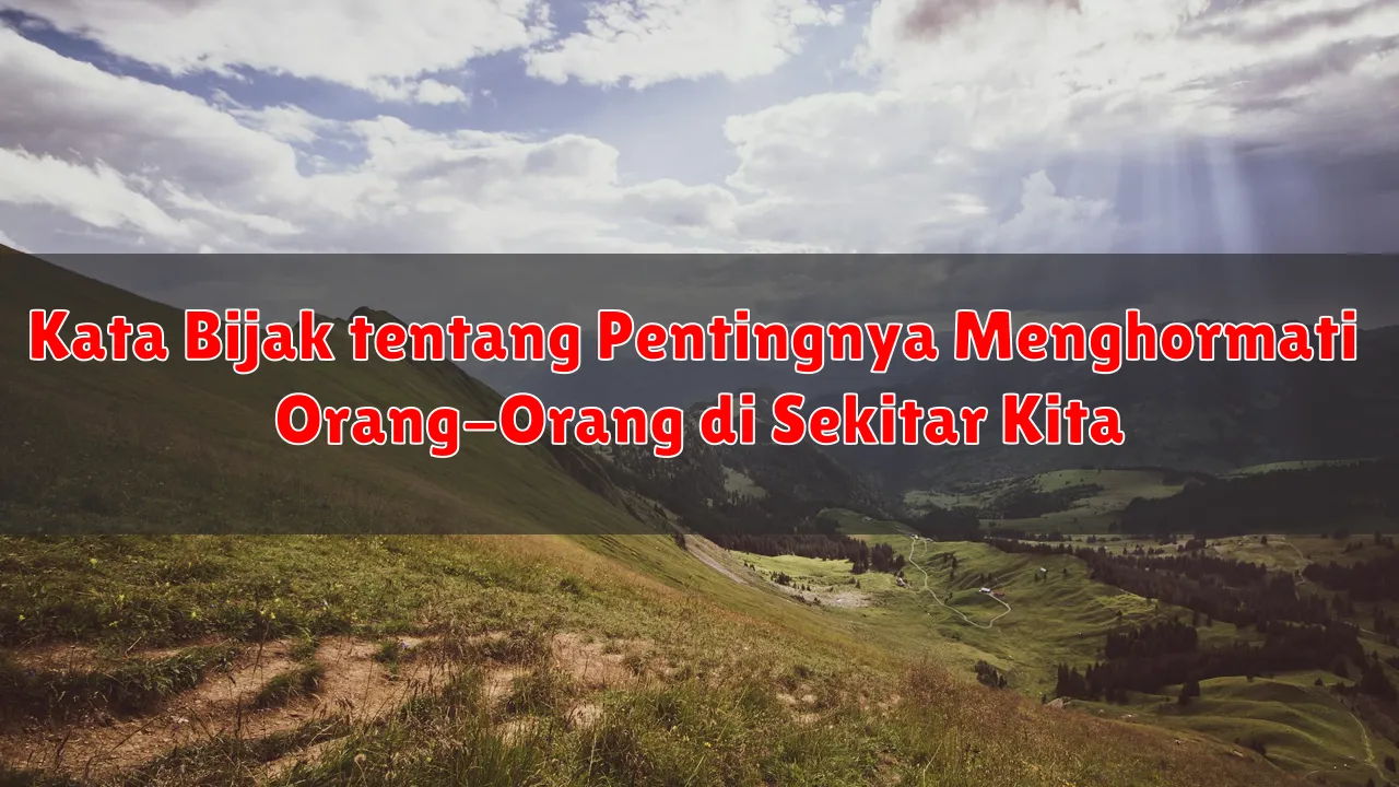 Kata Bijak tentang Pentingnya Menghormati Orang-Orang di Sekitar Kita