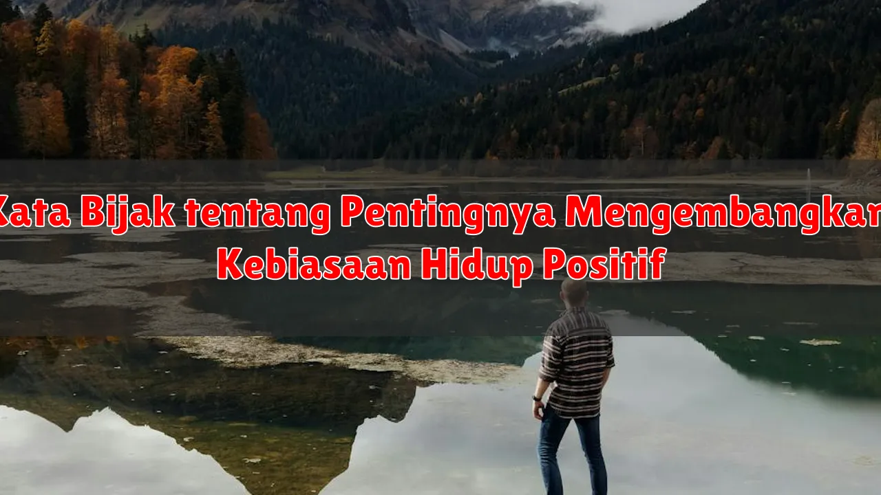 Kata Bijak tentang Pentingnya Mengembangkan Kebiasaan Hidup Positif
