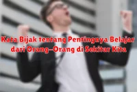 Kata Bijak tentang Pentingnya Belajar dari Orang-Orang di Sekitar Kita