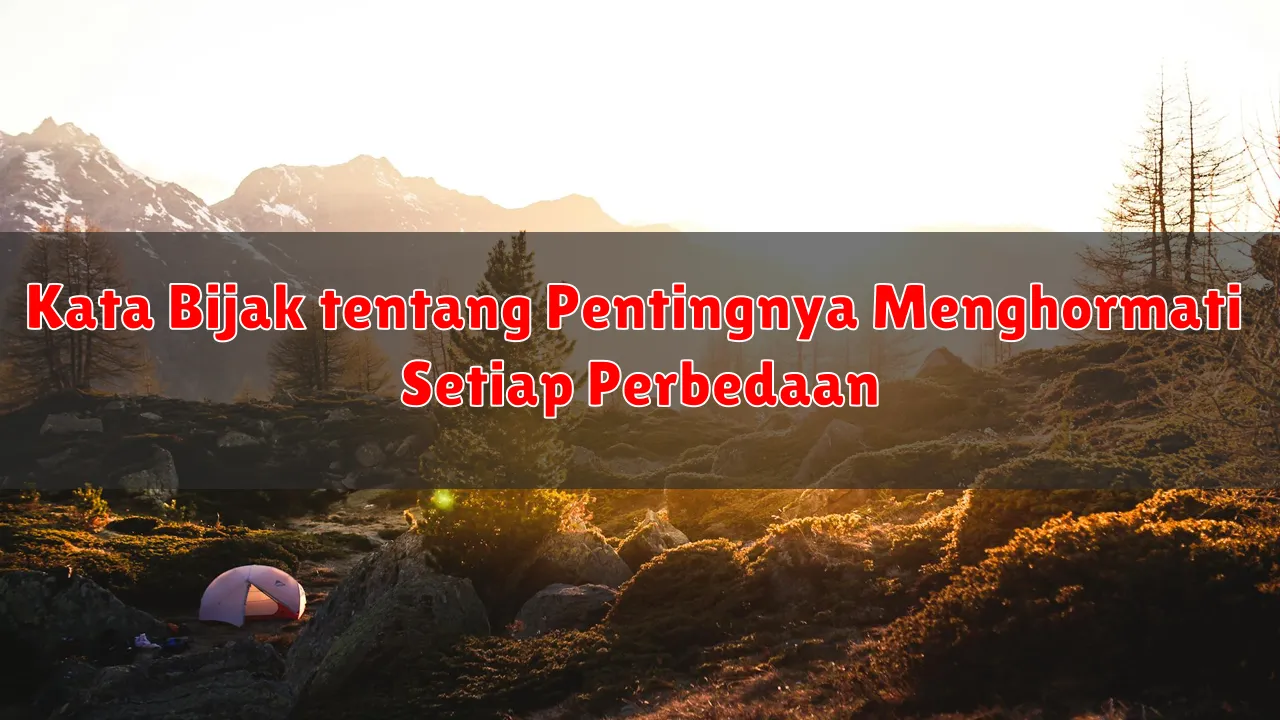 Kata Bijak tentang Pentingnya Menghormati Setiap Perbedaan