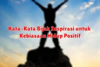 Kata-Kata Bijak Inspirasi untuk Kebiasaan Hidup Positif