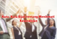 Kata-Kata Bijak tentang Menikmati Kesendirian